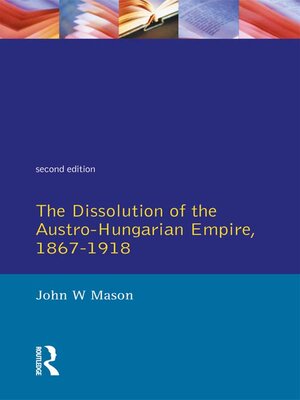 cover image of The Dissolution of the Austro-Hungarian Empire, 1867-1918